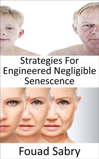 Strategies For Engineered Negligible Senescence - Can we stop the aging process? Is immortality really feasible or aging is becoming unavoidable? - cover