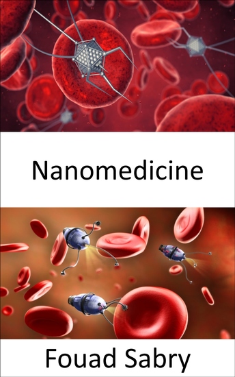 Nanomedicine - The application of nanotechnology to interact at various levels with DNA proteins tissues cells or blood within organs - cover