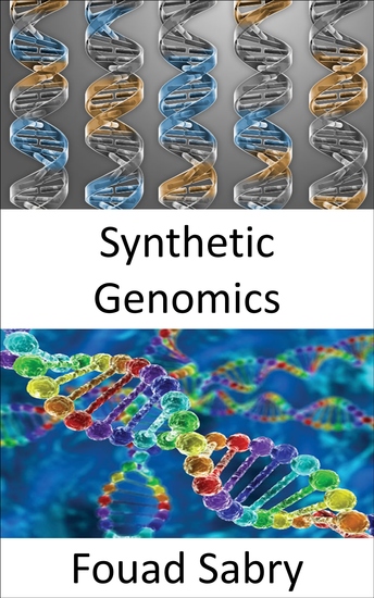 Synthetic Genomics - Using genetic modification to create new DNA or entire lifeforms - cover