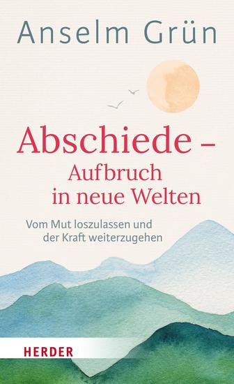 Abschiede - Aufbruch in neue Welten - Vom Mut loszulassen und der Kraft weiterzugehen - cover