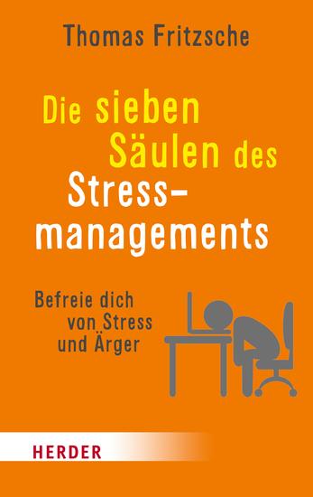 Die sieben Säulen des Stressmanagements - Befreie dich von Stress und Ärger - cover