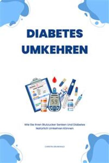 Diabetes Umkehren - Wie Sie Ihren Blutzucker Senken Und Diabetes Natürlich Umkehren Können - cover