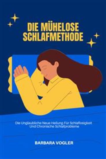 Die Mühelose Schlafmethode - Die Unglaubliche Neue Heilung Für Schlaflosigkeit Und Chronische Schlafprobleme - cover