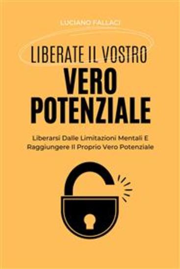 Liberate Il Vostro Vero Potenziale - Liberarsi Dalle Limitazioni Mentali E Raggiungere Il Proprio Vero Potenziale - cover
