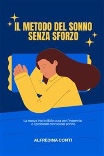 Il Metodo Del Sonno Senza Sforzo - La nuova incredibile cura per l'insonnia e i problemi cronici del sonno - cover