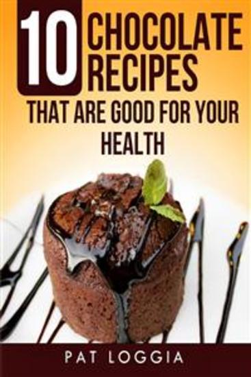 Ten Chocolate Recipes That Are Good For Your Health (Take Care Of Yourself#5) - cover