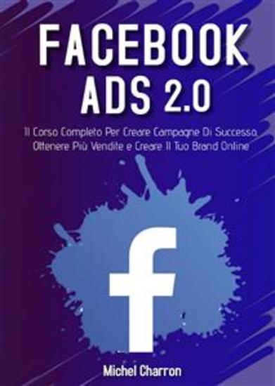 Facebook Ads 2022 Il Corso Completo Per Creare Campagne Di Successo Ottenere Più Vendite e Creare Il Tuo Brand Online - cover