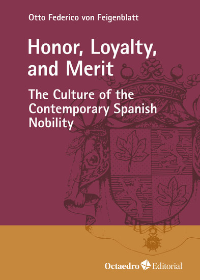 Honor Loyalty and Merit - The Culture of the Contemporary Spanish Nobility - cover