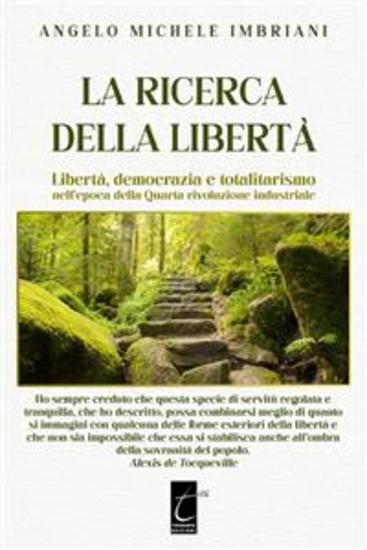 La ricerca della libertà - Libertà democrazia e totalitarismo nell’epoca della Quarta rivoluzione industriale - cover