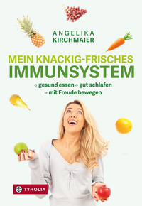 Mein knackig-frisches Immunsystem - Gesund essen gut schlafen mit Freude bewegen
