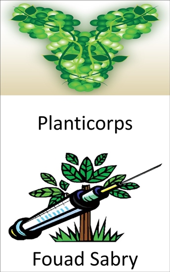Planticorps - Produire des anticorps en utilisant des plantes avec de l'ADN animal pour neutraliser les maladies - cover