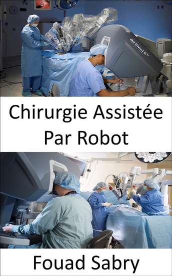 Chirurgie Assistée Par Robot - Réaliser des chirurgies complexes avec plus de précision de flexibilité et de contrôle - cover