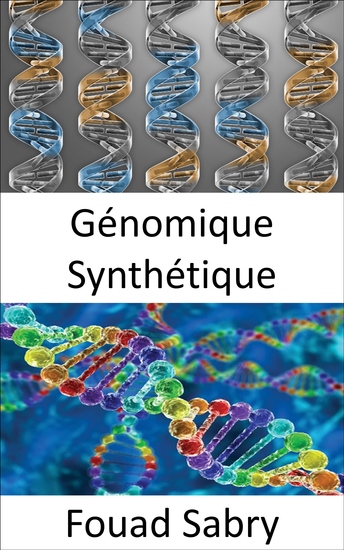 Génomique Synthétique - Utiliser la modification génétique pour créer un nouvel ADN ou des formes de vie entières - cover