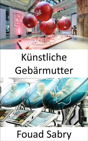 Künstliche Gebärmutter - Die Ära der künstlichen Gebärmutter steht bevor und die Welt der Matrix begann - cover
