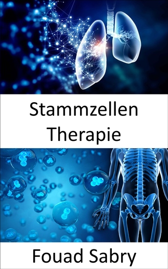 Stammzellen Therapie - Reparatur beschädigter Zellen zur Behandlung oder Vorbeugung einer Krankheit - cover