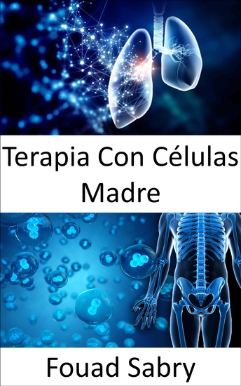 Terapia Con Células Madre - Reparación de células dañadas para tratar o prevenir una enfermedad - cover