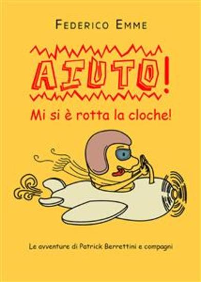 Aiuto! Mi si è rotta la cloche! - Le avventure di Patrick Berrettini e compagni - cover