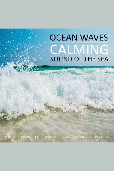 Calming Ocean Waves Beruhigende Ozean Wellen Sound Of The Sea Sanftes Meeresrauschen - Nature Sounds (Without Music) for Deep Sleep Meditation Relaxation Naturgeräusche (ohne Musik) zum Einschlafen Meditieren Entspannen - cover