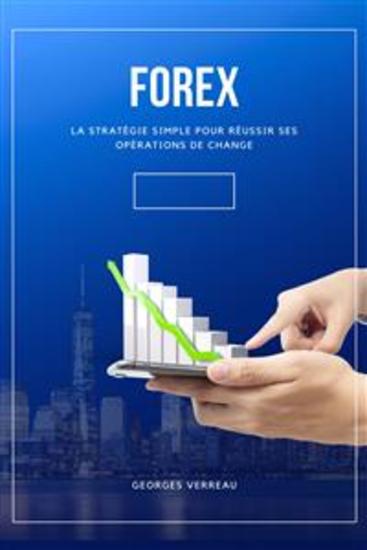 Forex - La Stratégie Simple Pour Réussir Ses Opérations De Change - cover