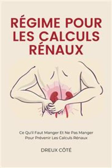 Régime Pour Les Calculs Rénaux - Ce Qu'il Faut Manger Et Ne Pas Manger Pour Prévenir Les Calculs Rénaux - cover