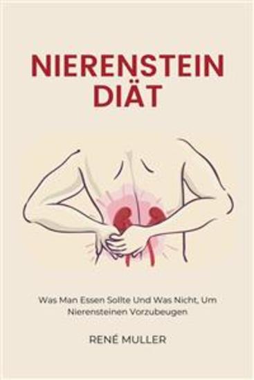 Nierenstein Diät - Was Man Essen Sollte Und Was Nicht Um Nierensteinen Vorzubeugen - cover