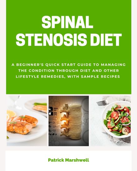 Spinal Stenosis - A Beginner's Quick Start Guide to Managing the Condition Through Diet and Other Lifestyle Remedies With Sample Recipes - cover
