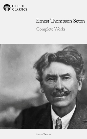 Delphi Complete Works of Ernest Thompson Seton (Illustrated) - cover
