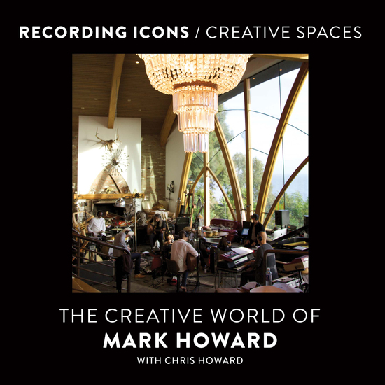 Recording Icons Creative Spaces - The Creative World of Mark Howard - cover