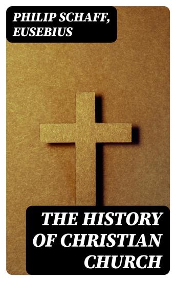 The History of Christian Church - Including "Ecclesiastical History" - cover