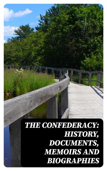 The Confederacy: History Documents Memoirs and Biographies - cover