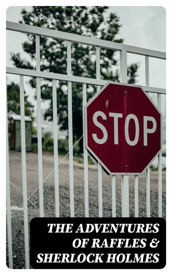 The Adventures of Raffles & Sherlock Holmes - Complete Collection - 60 Mystery Novels & Stories - cover