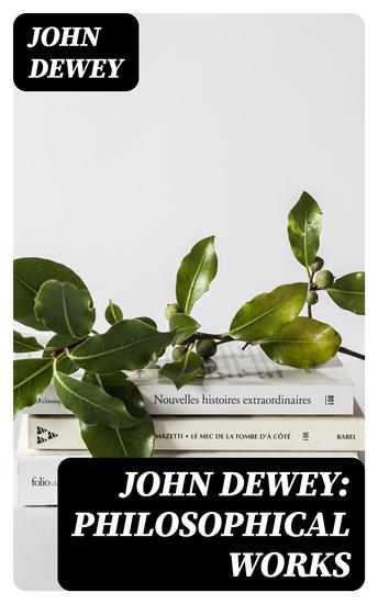 John Dewey: Philosophical Works - cover