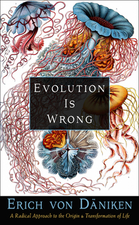 Evolution Is Wrong - A Radical Approach to the Origin and Transformation of Life