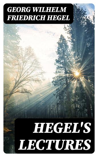 Hegel's Lectures - The Philosophy of History The History of Philosophy The Proofs of the Existence of God - cover
