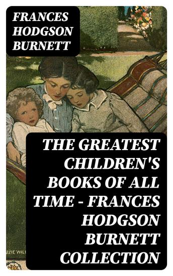 The Greatest Children's Books of All Time - Frances Hodgson Burnett Collection - cover