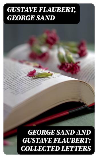 George Sand and Gustave Flaubert: Collected Letters - cover