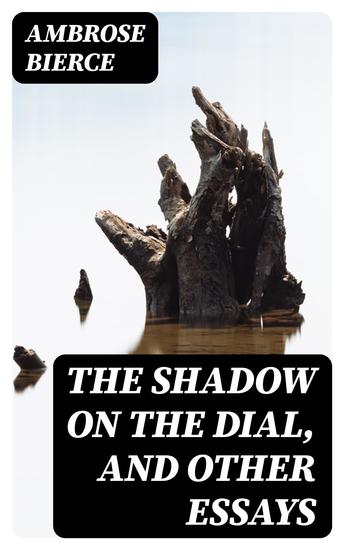 The Shadow On The Dial and Other Essays - 1909 - cover