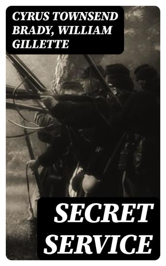 Secret Service - Being the Happenings of a Night in Richmond in the Spring of 1865 - cover