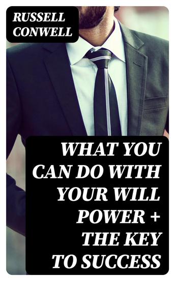 What You Can Do With Your Will Power + The Key to Success - cover