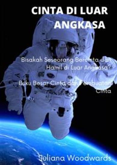 Cinta di Luar Angkasa: Bisakah Seseorang Bercinta dan Hamil di Luar Angkasa? Buku Besar Cinta dan Pembuatan Cinta - cover