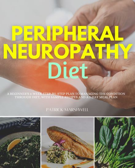 Peripheral Neuropathy Diet - A Beginner's 3-Week Step-by-Step Plan to Managing the Condition Through Diet With Sample Recipes and a 7-Day Meal Plan - cover
