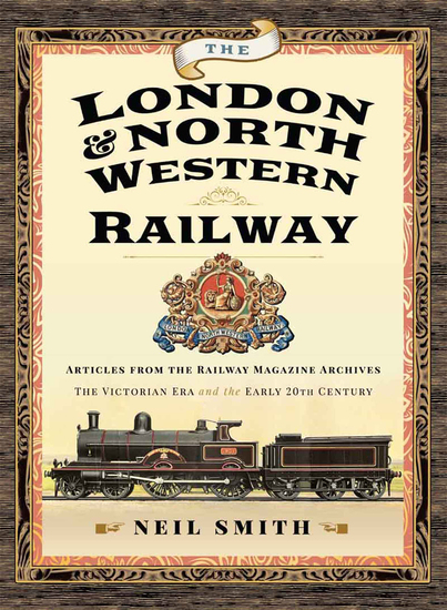 The London & North Western Railway - Articles from the Railway Magazine Archives—The Victorian Era and the Early 20th Century - cover