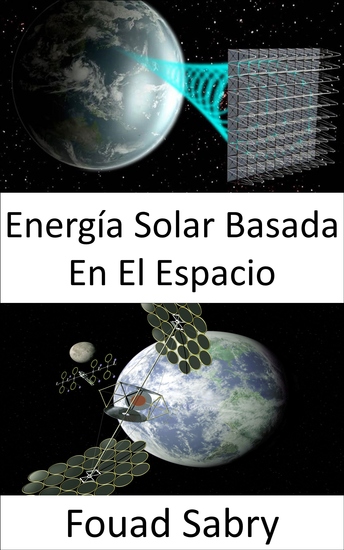 Energía Solar Basada En El Espacio - Solución a gran escala al cambio climático o crisis de combustible - cover