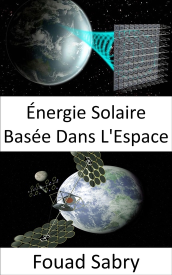 Énergie Solaire Basée Dans L'Espace - Solution à grande échelle au changement climatique ou à la crise du carburant - cover