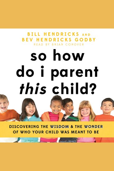 So How Do I Parent THIS Child? - Discovering the Wisdom and the Wonder of Who Your Child Was Meant to Be - cover