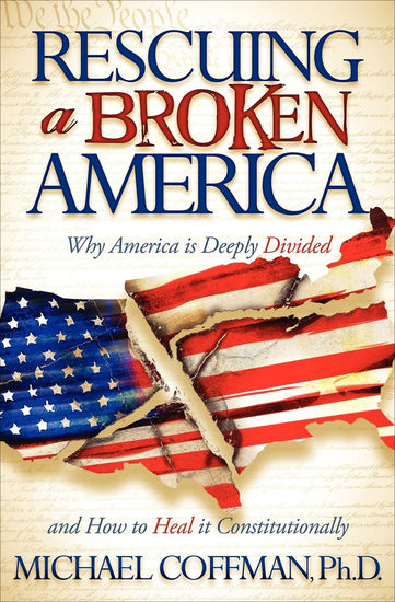 Rescuing a Broken America - Why America is Deeply Divided and How to Heal it Constitutionally - cover