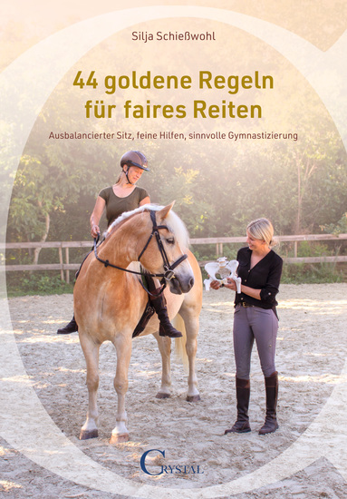 44 goldene Regeln für faires Reiten - Ausbalancierter Sitz feine Hilfen sinnvolle Gymnastizierung - cover