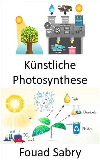 Künstliche Photosynthese - Einfangen und Speichern der Energie aus Sonnenlicht zur Herstellung von Solarbrennstoff - cover