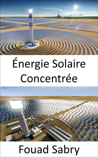 Énergie Solaire Concentrée - Utilisation de miroirs ou de lentilles pour concentrer la lumière du soleil sur un récepteur - cover