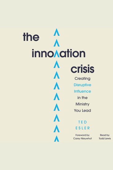 The Innovation Crisis - Creating Disruptive Inflence in the Ministry You Lead - cover